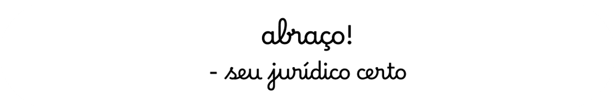 Abraço! - seu jurídico certo